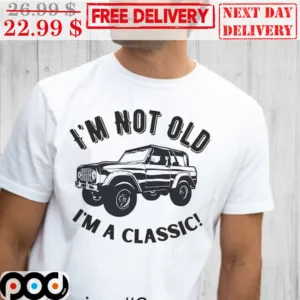Custom Car I'm Not Old I'm A Classic Shirt