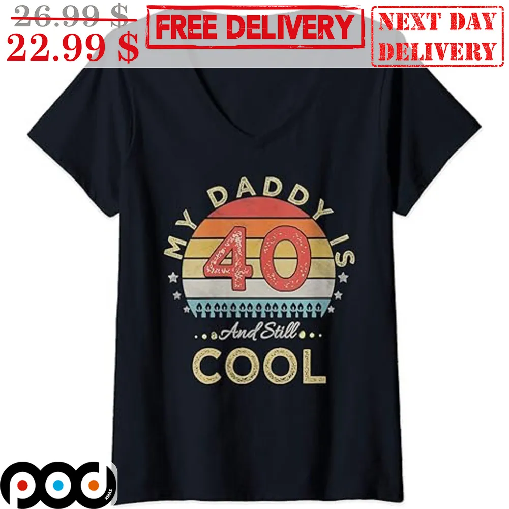 Custom My Daddy Is 40 And Still Cool Vintage Retro Shirt