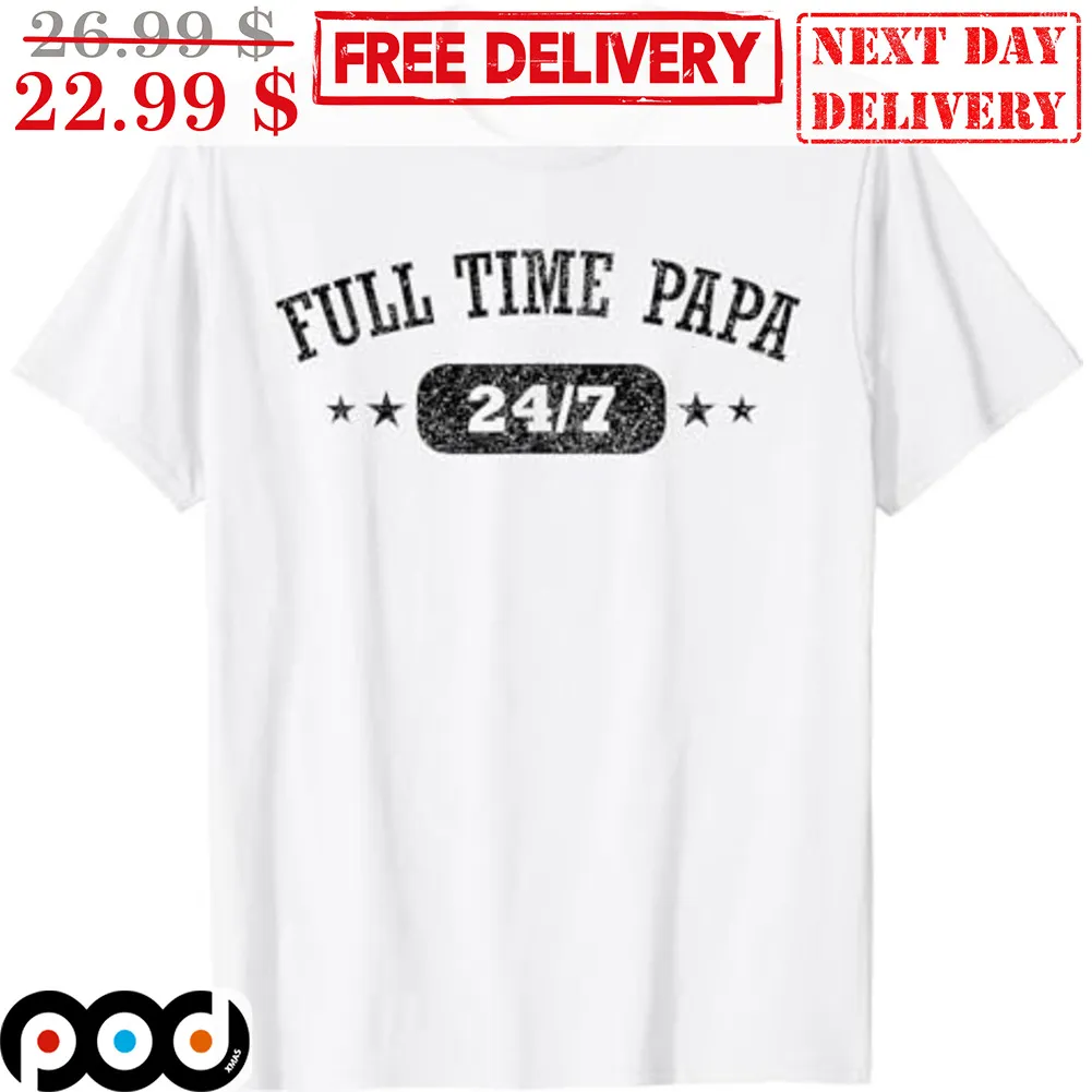 Full Time Papa 24 7 Vintage Shirt