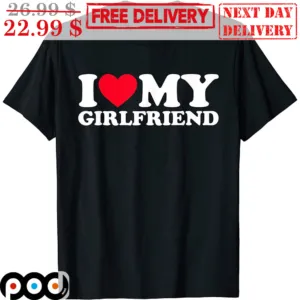 I Love My Girlfriend Valentine's Day Shirt