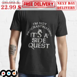 I'm Not Procrastinating It's A Side Quest Shirt