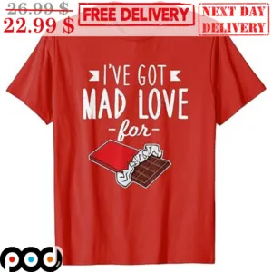 I've Got Mad Love For Chocolate Valentine's Day Shirt
