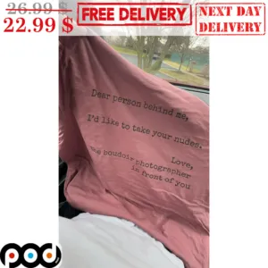 Dear Person Behind Me I'd Like To Take Your Nudes Love Shirt