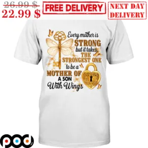 Every Mother Is Strong But It Takes The Strongest One To Be A Mother Of A Son With Wings Shirt