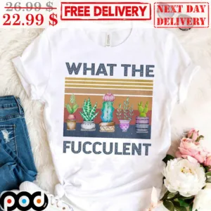 Garden What The Fucculent Vintage Shirt