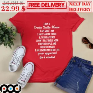 I Am A Cranky Chubby Woman I Am Who I Am I Have Anger Issue Shirt