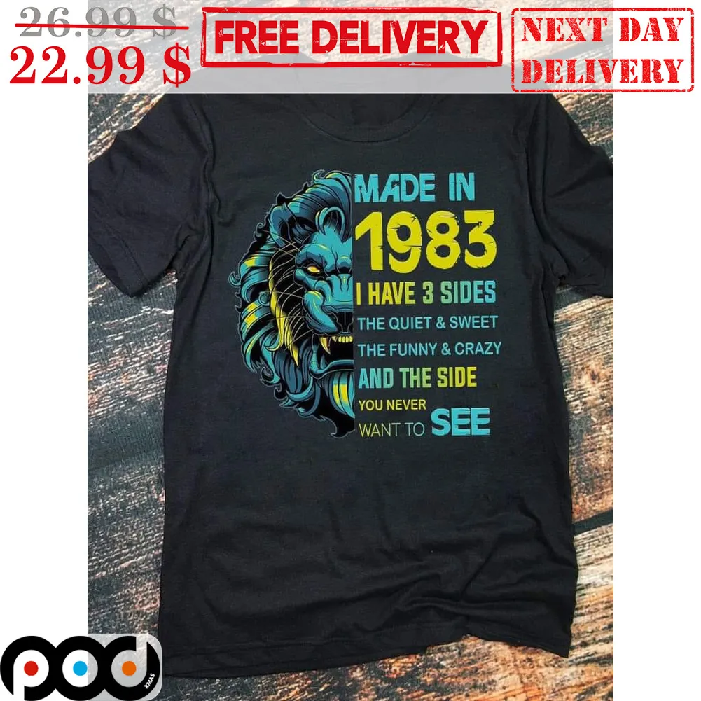 Lion Made In 1983 I Have 3 Sides The Quiet And Sweet The Funny And Crazy And The Side You Never Want To See Shirt