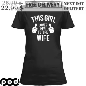 This Girl Loves Her Future Wife Shirt