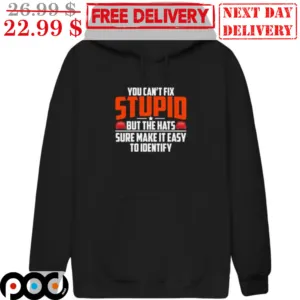 You Can't Fix Stupid But The Hats Sure Make It Easy To Identify Shirt
