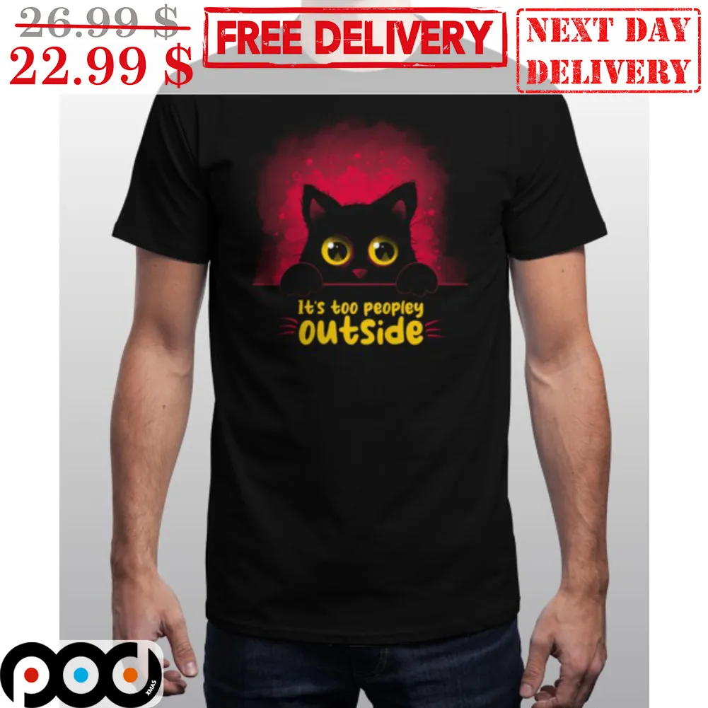 Black Cat It;s Too Peopley Outside Shirt