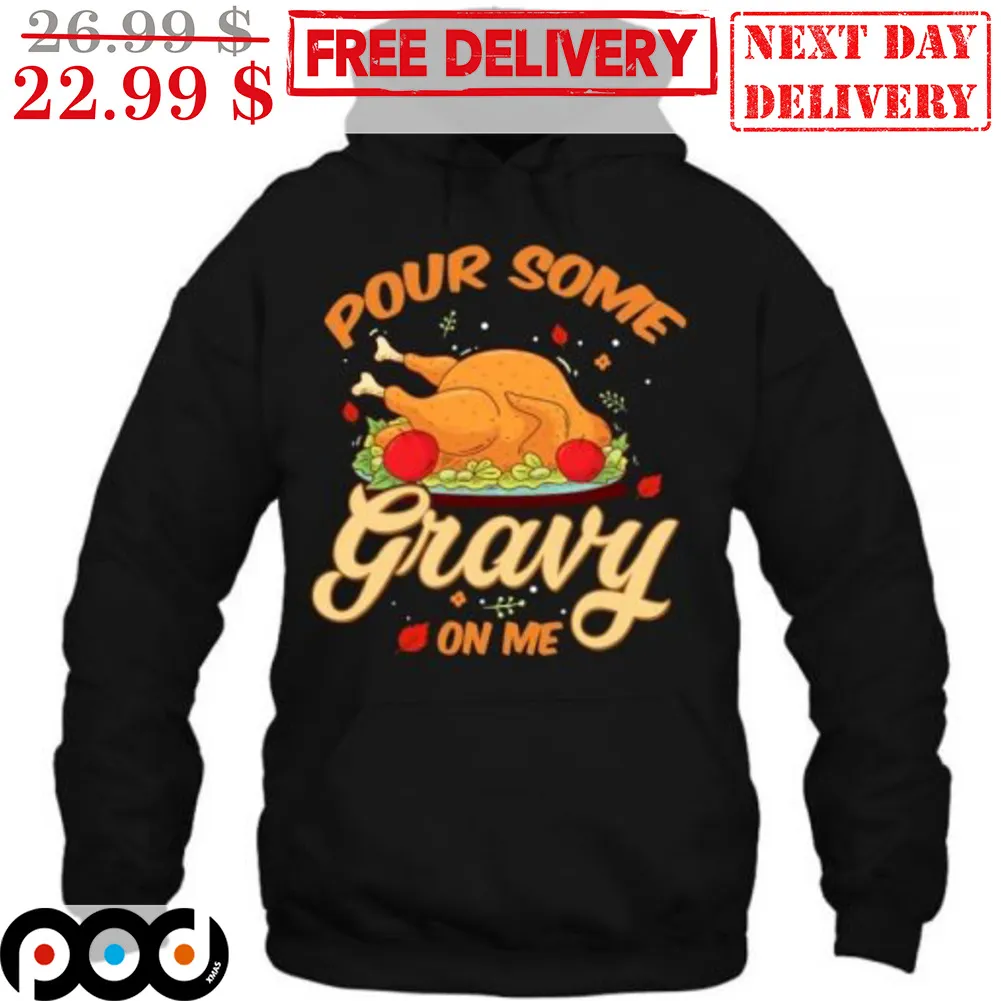 Turkey Day Pour Some Gravy On Me Thanksgiving Day Shirt