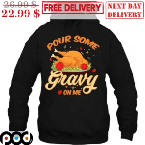 Turkey Day Pour Some Gravy On Me Thanksgiving Day Shirt