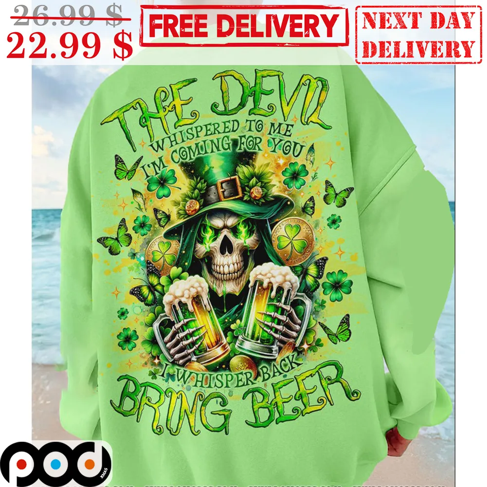 Death Beer The Devil Whispered To Me I'm Coming For You I Whisper Back Bring Beer Shirt