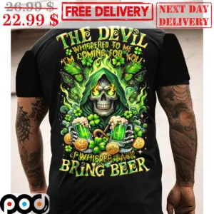 Death The Devil Whispered To Me I'm Coming For You I Whisper Back Bring Beer Shirt