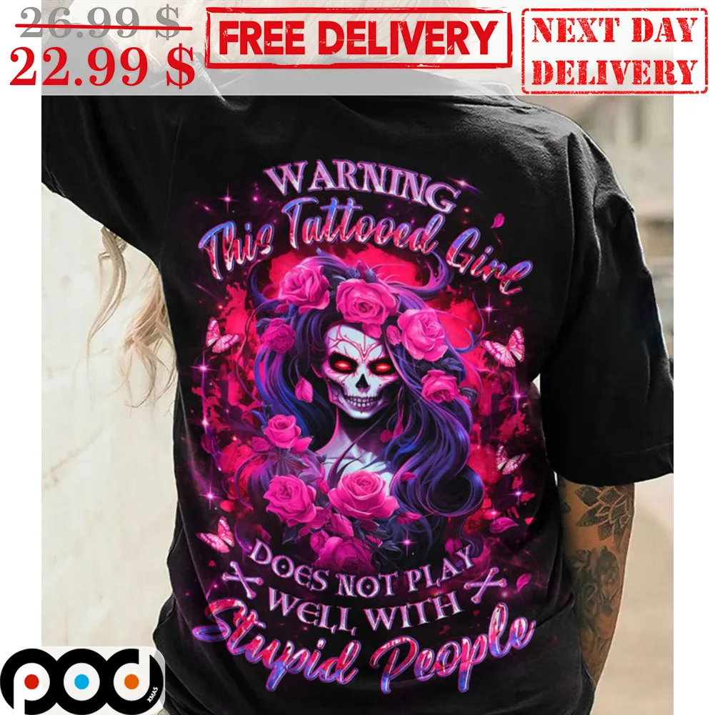 Death Warning This Tattooed Girl Does Not Play Well With Stupid People Shirt