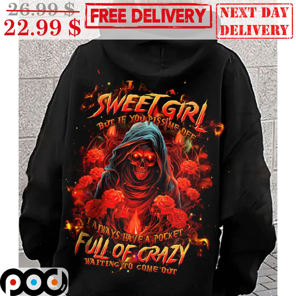 I Am A Sweet Girl But If You Piss Me Off I Always Have A Pocket Full Of Crazy Waiting To Come Out Shirt