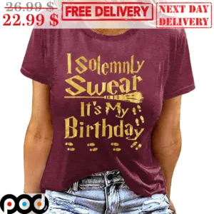 I Solemnly Swear It's My Birthday Shirt