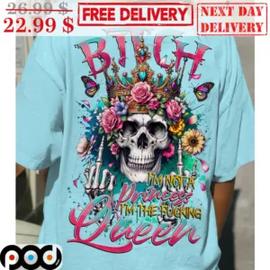 Skull Crown Bitch I'm Not A Princess I'm The Fucking Queen Shirt