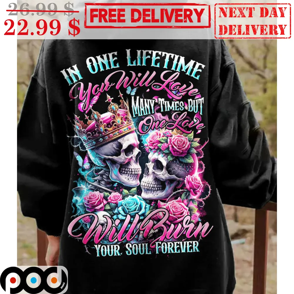Skull King Queen In One Lifetime You Will Love Many Times But One Love Will Burn Your Soul Forever Shirt