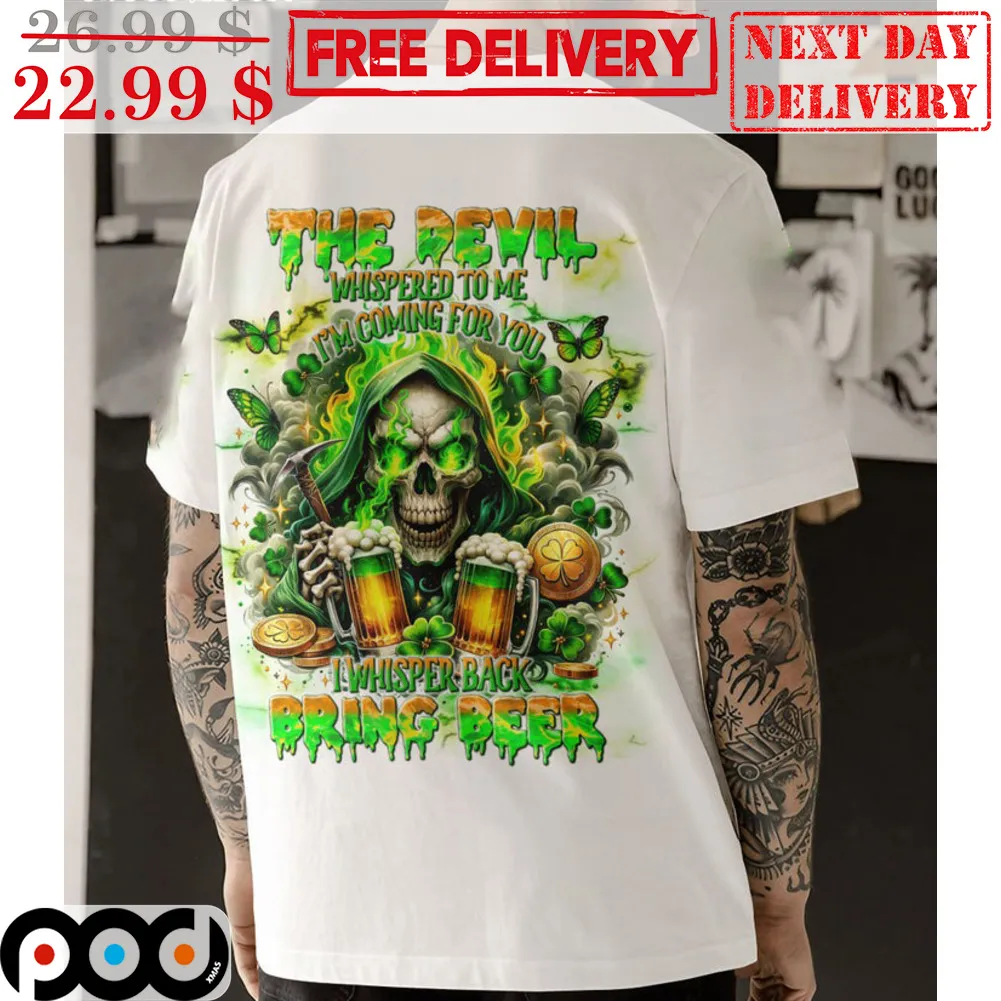 The Devil Whispered To Me I'm Coming For You I Whisper Back Bring Beer Shirt