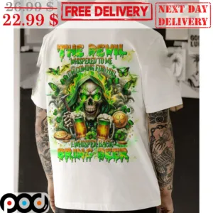 The Devil Whispered To Me I'm Coming For You I Whisper Back Bring Beer Shirt