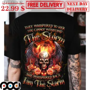 They Whispered To Her You Cannot Withstand The Storm She Whispered Back I Am The Storm Shirt