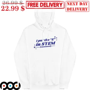 I Put The E In Stem Emotional Shirt