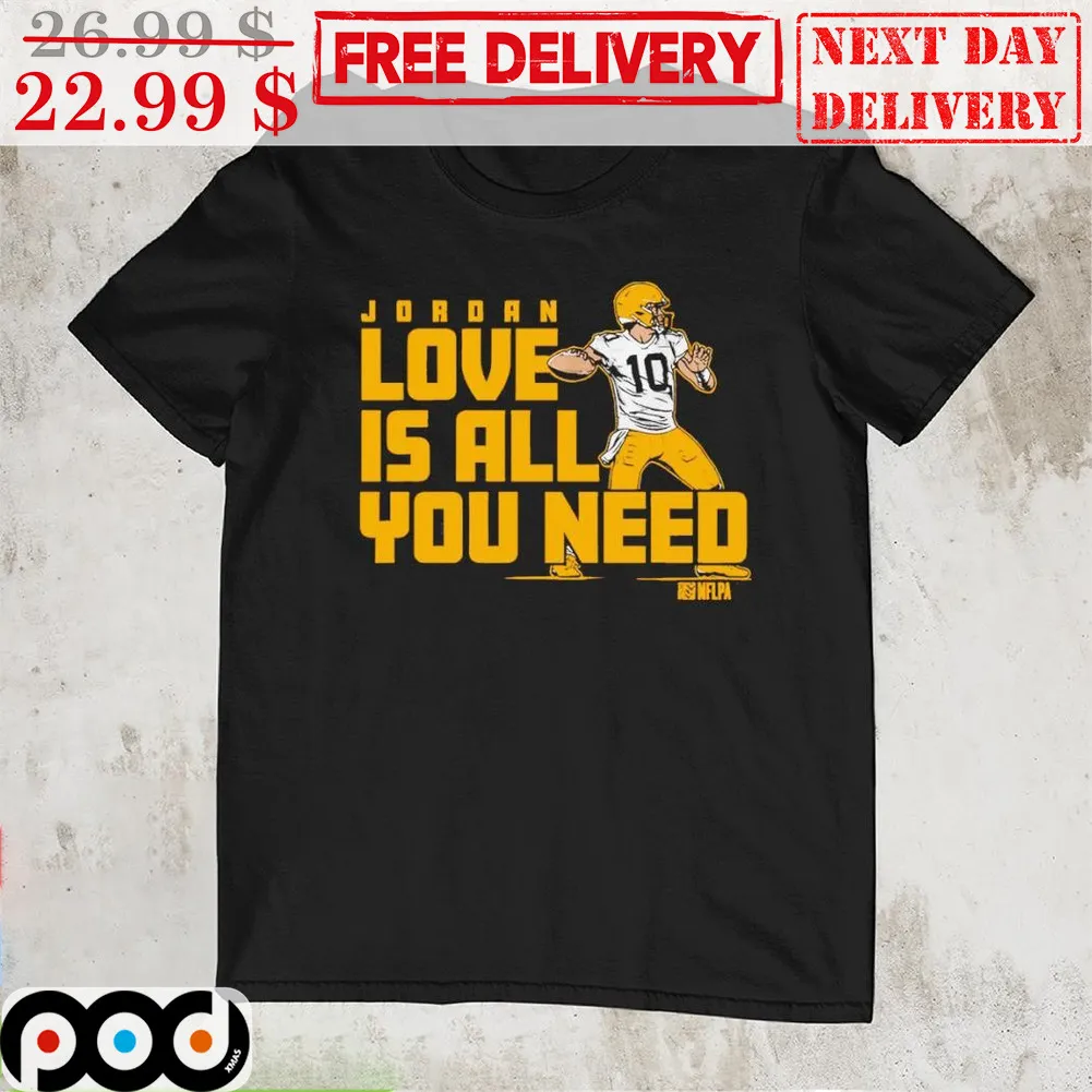 Jordan Love Is All You Need Green Bay Packers Shirt