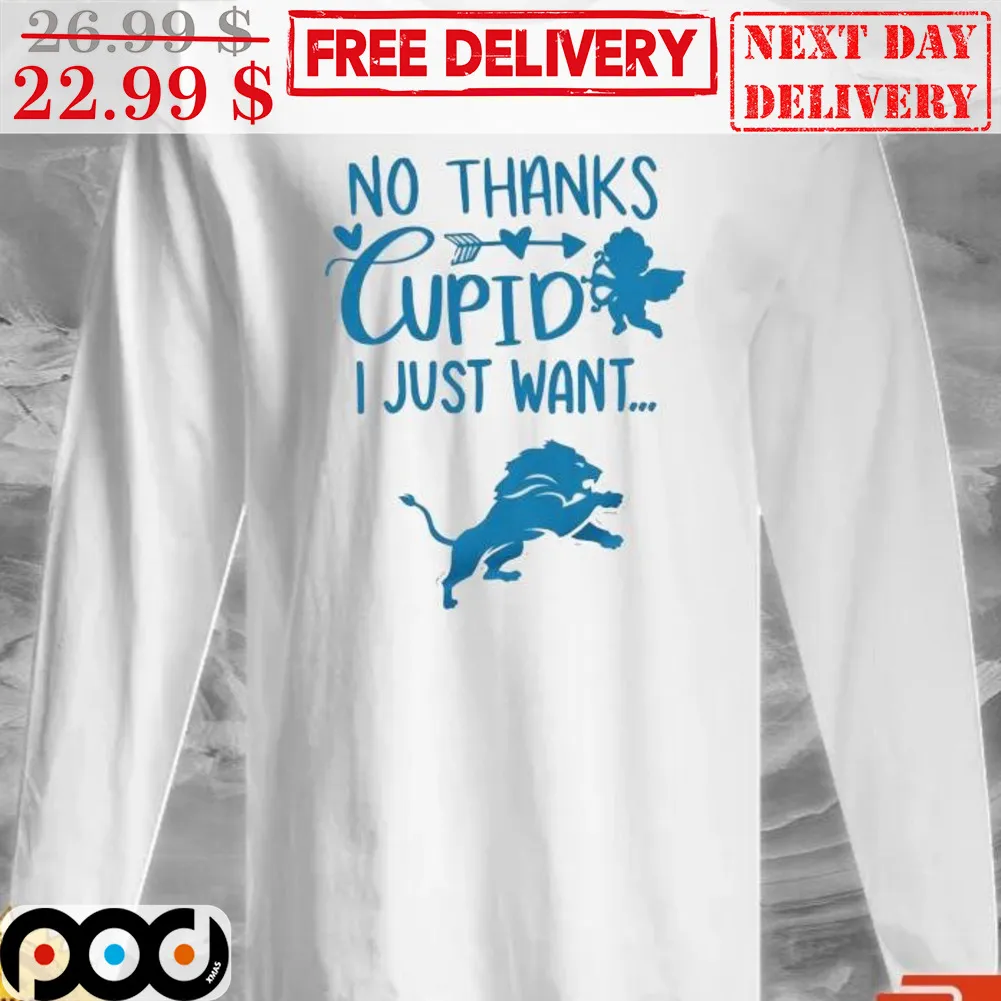 No Thanks Cupid I Just Want Detrot Lions Shirt