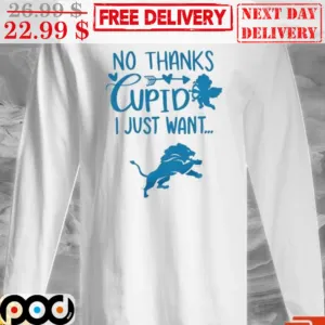 No Thanks Cupid I Just Want Detrot Lions Shirt