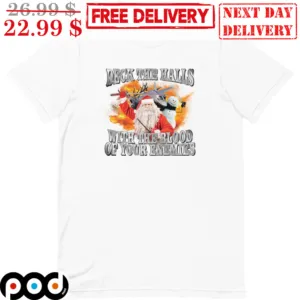 Santa Deck The Halls With The Blood Of Your Enemies Shirt