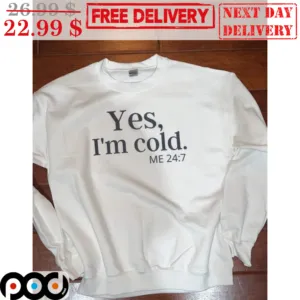 Yes I'm Cold Shirt