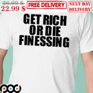 Get Rich Or Die Finessing Shirt