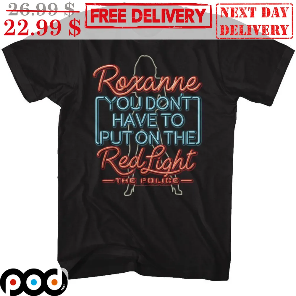 Roxanne You Don't Have To Put On The Red Light The Police Shirt