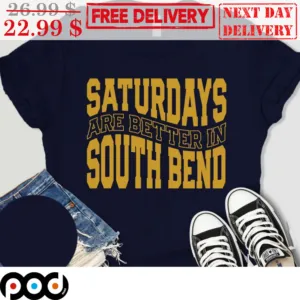 Saturdays Are Better In South Bend Shirt