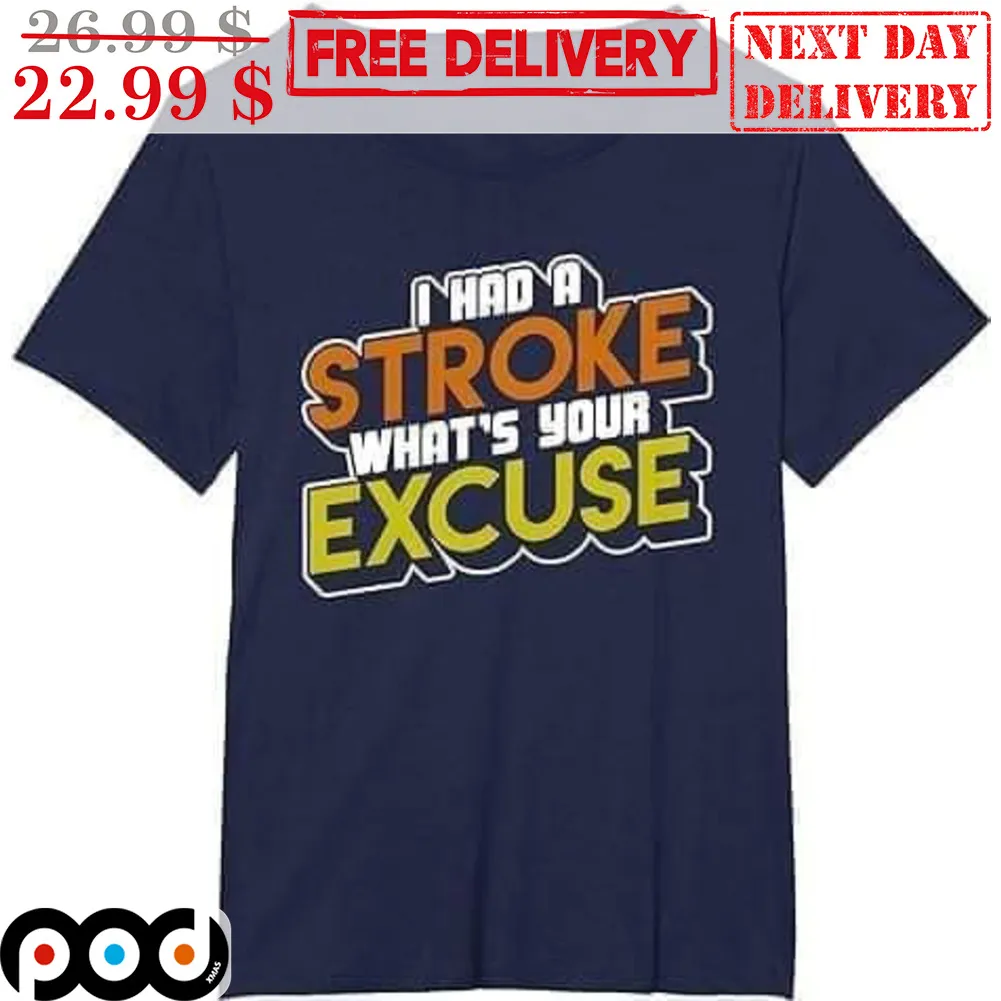 I Had A Stroke What's Your Excuse Shirt
