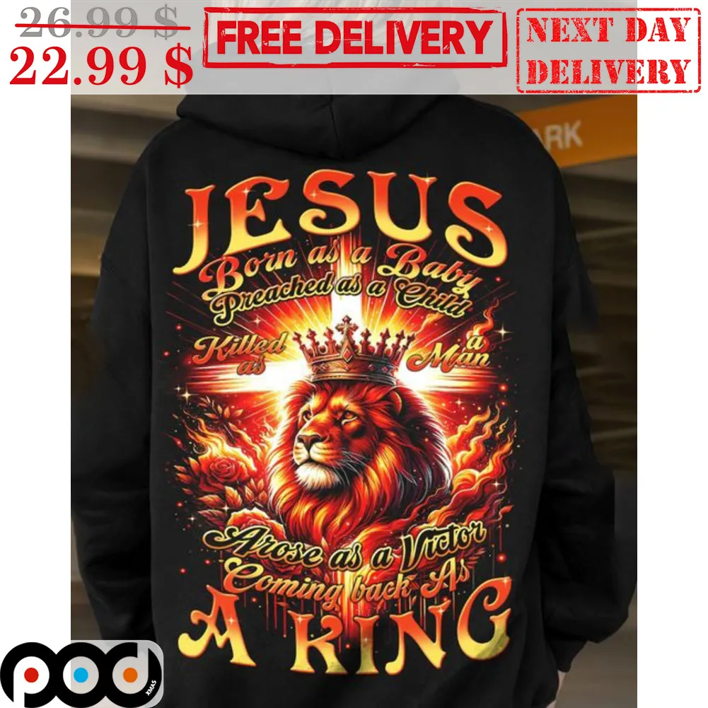 Lion King Jesus Born As A Baby Preached As A Child Killed As A Man Arose As A Victor Coming Back As A King Shirt
