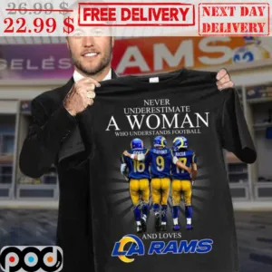 Never Underestimate A Woman Who Understands Football And Loves Los Angeles Rams Signature Shirt
