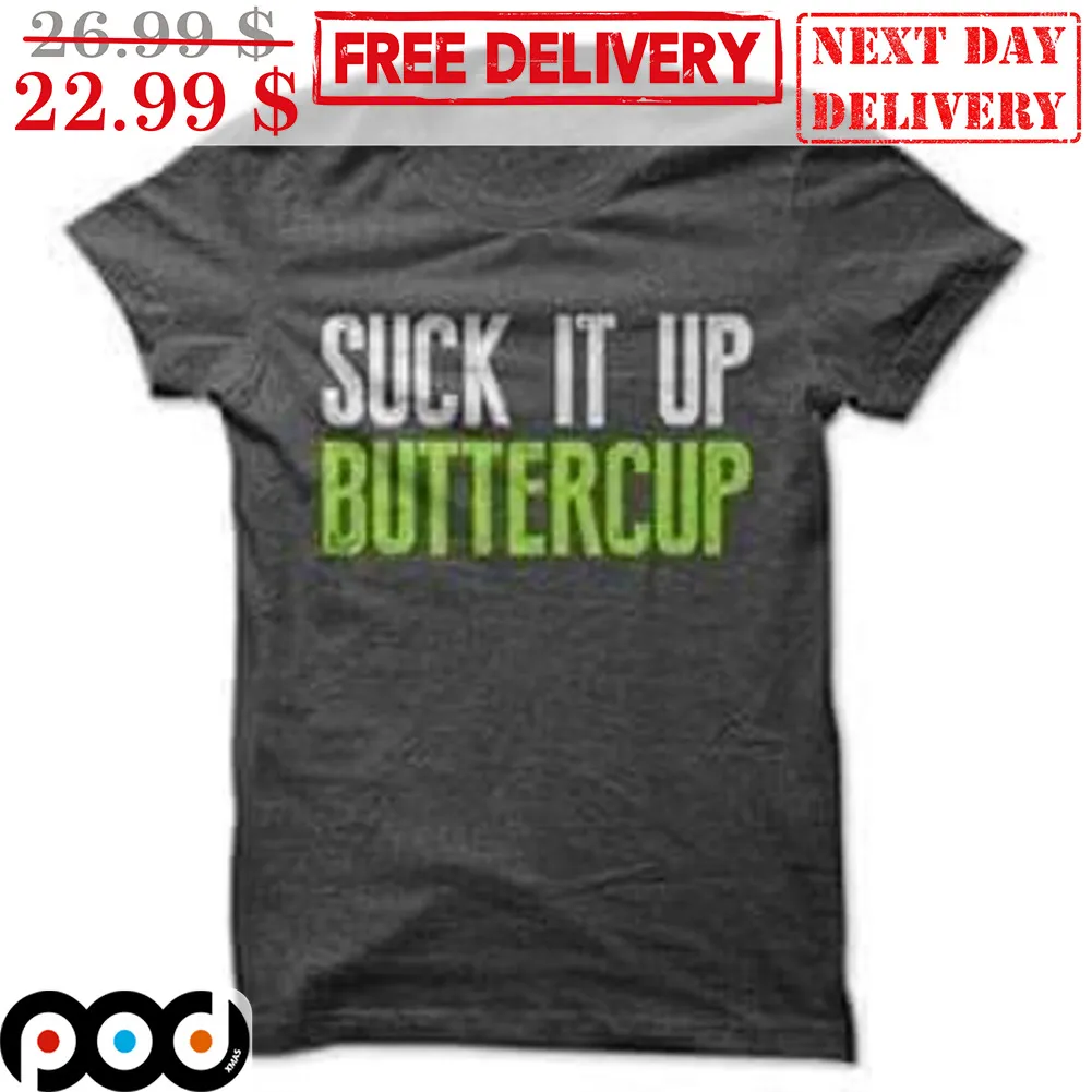 Suck It Up Buttercup Shirt