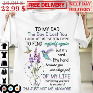 To My Dad The Day I Lost You I Also Lost Me I've Been Trying To Find Myself Again Shirt