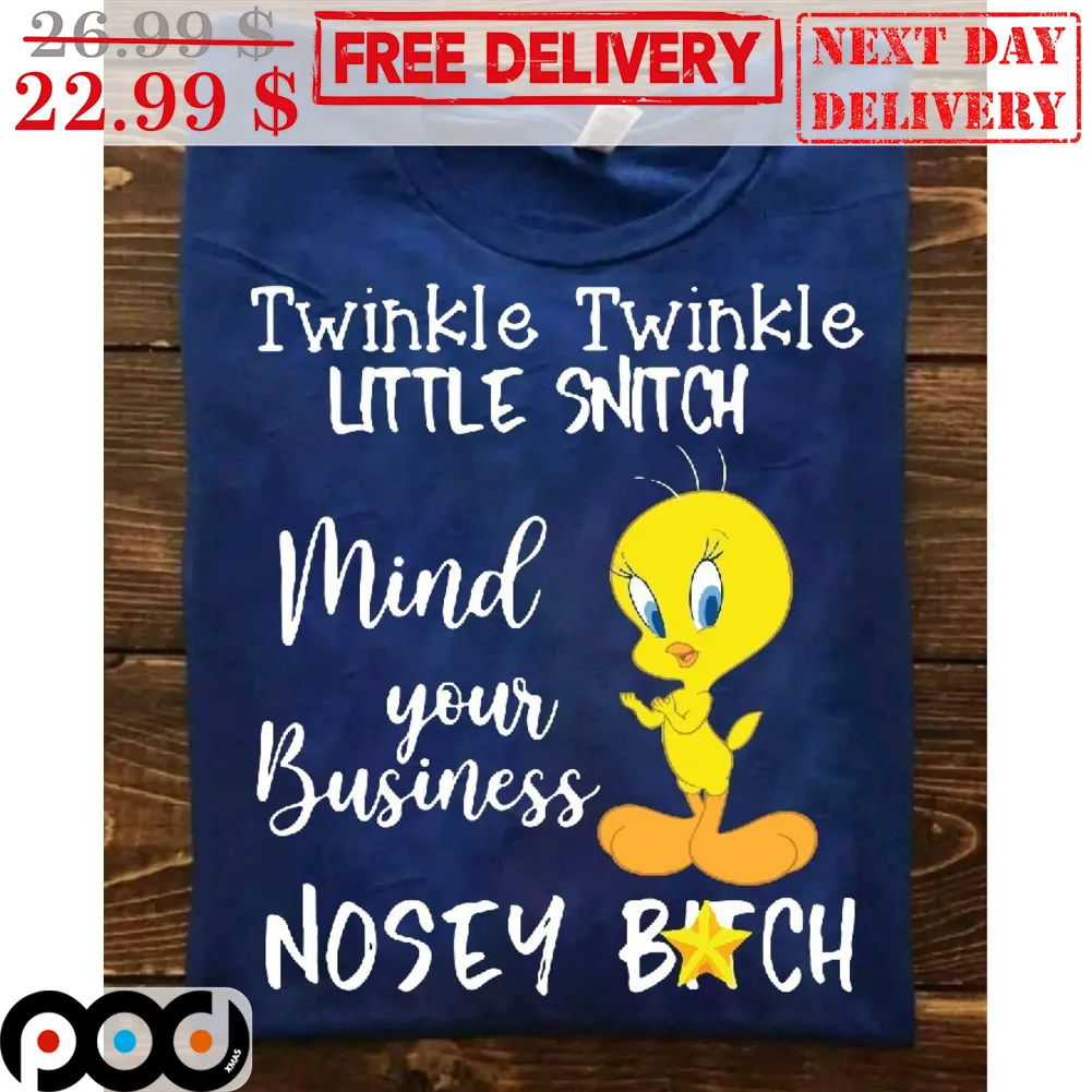 Tweety Twinkle Twinkle Little Snitch Mind Your Business Nosey Bitch Shirt