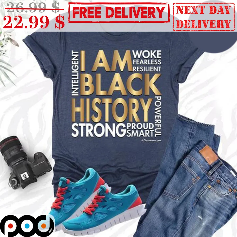 I Am Black History Woke Fearless Resilient Intellgent Shirt