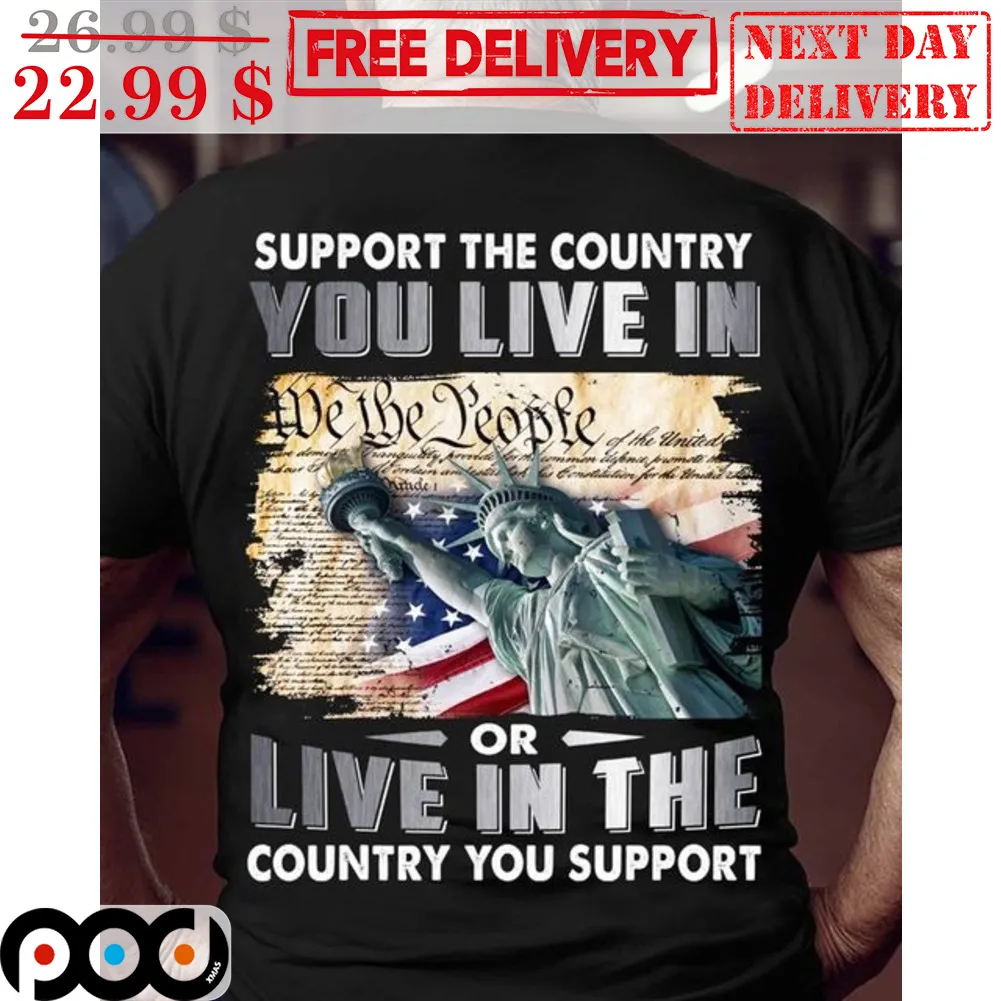 Liberties Support The Country You Live In Or Live In The Country You Support Shirt