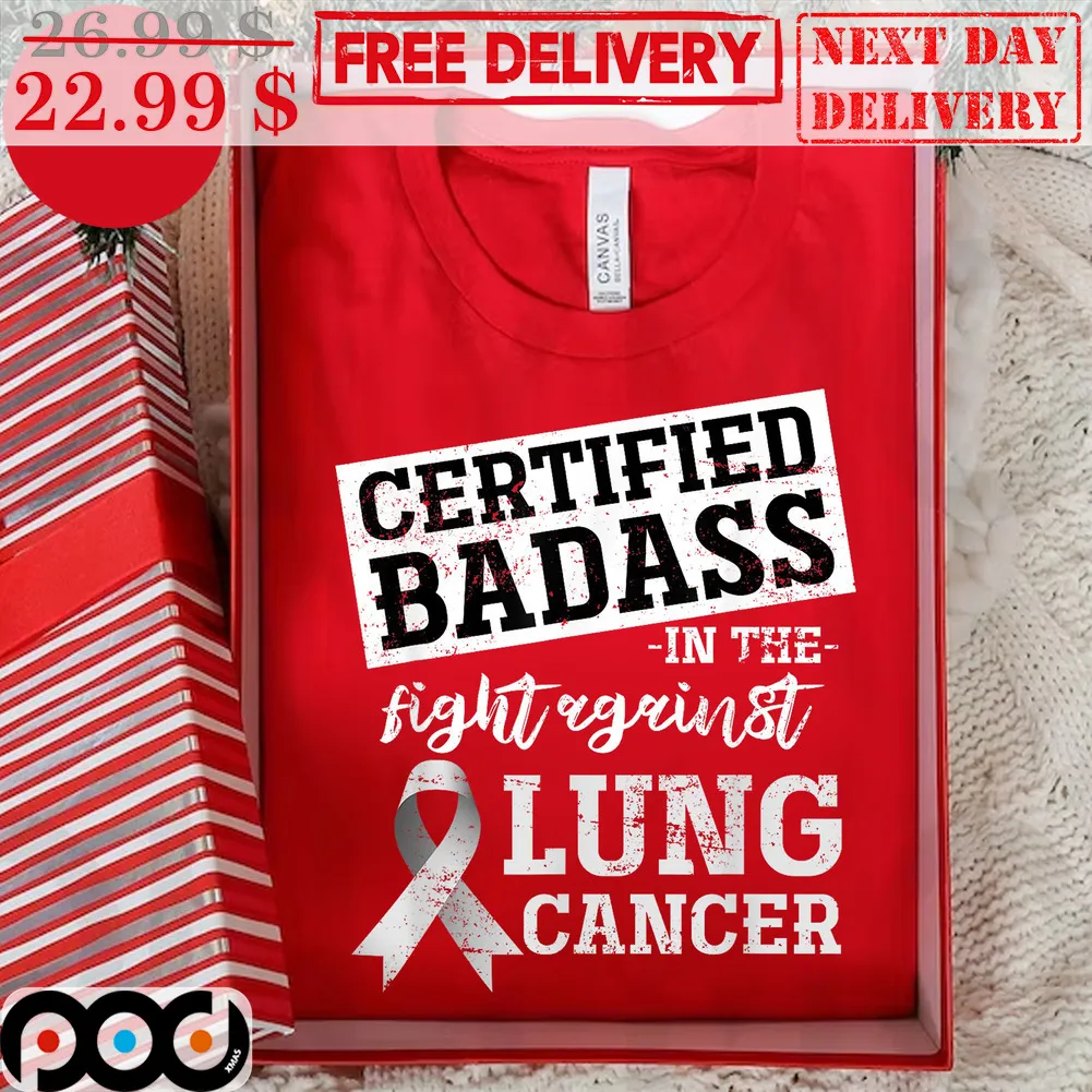 Certified Badass In The Fight Against Lung Cancer Shirt
