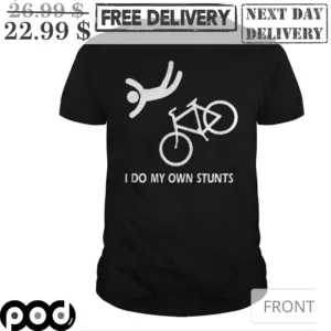 I Do My Own Stunts Shirt