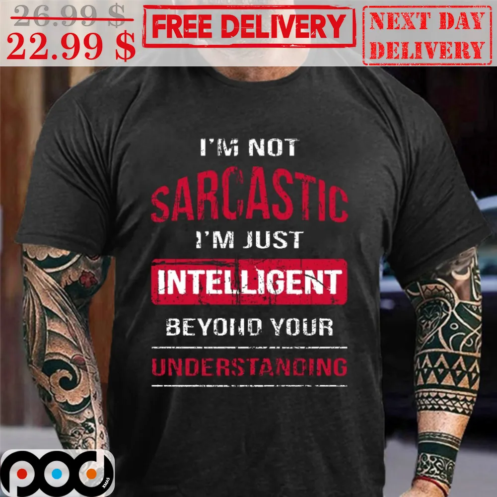 I'm Not Sarcastic I'm Just Intelligent Beyond Your Understanding Vintage Shirt