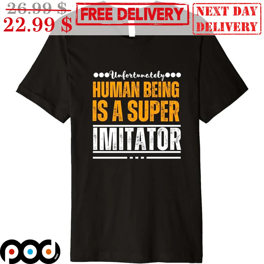 Unfortunately Human Being Is A Super Imitator Vintage Shirt