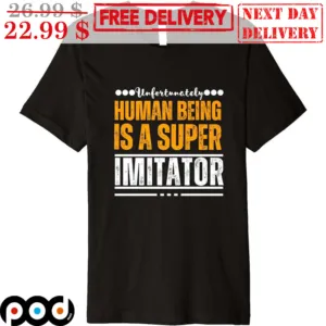 Unfortunately Human Being Is A Super Imitator Vintage Shirt