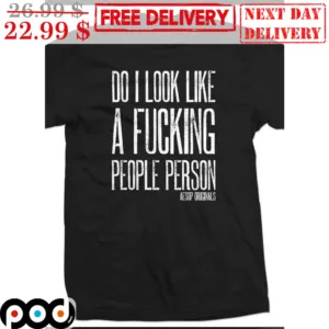 Do I Look Like A Fucking People Person Shirt