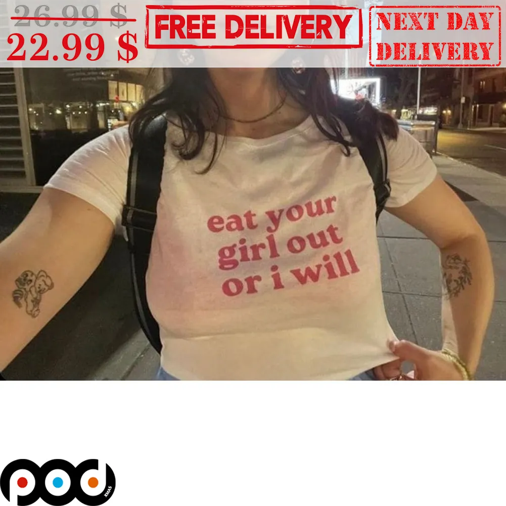 Eat Your Girl Out Or I Will Shirt